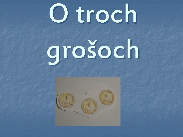 O troch grošoch 