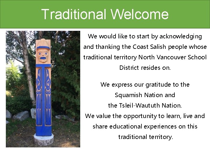 Traditional Welcome We would like to start by acknowledging and thanking the Coast Salish