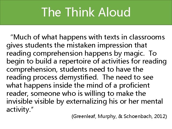 The Think Aloud “Much of what happens with texts in classrooms gives students the