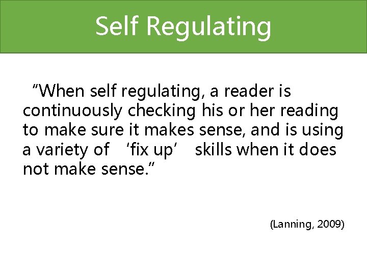 Self Regulating “When self regulating, a reader is continuously checking his or her reading