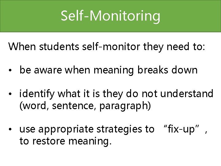 Self-Monitoring When students self-monitor they need to: • be aware when meaning breaks down