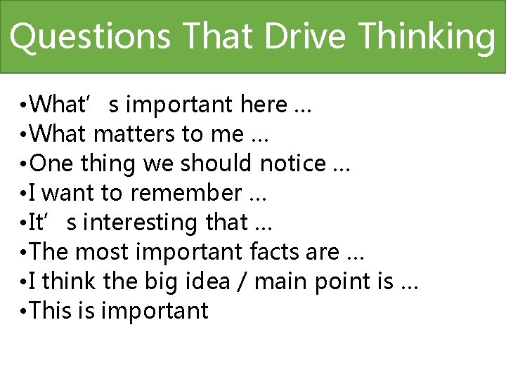 Questions That Drive Thinking • What’s important here … • What matters to me