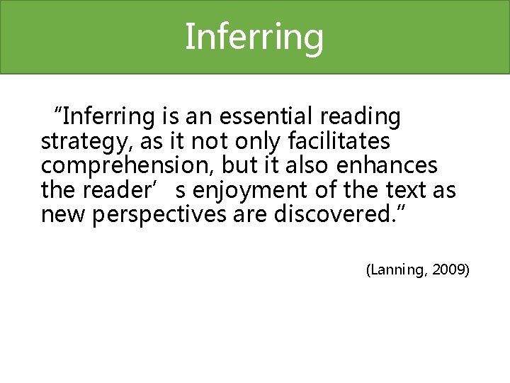 Inferring “Inferring is an essential reading strategy, as it not only facilitates comprehension, but