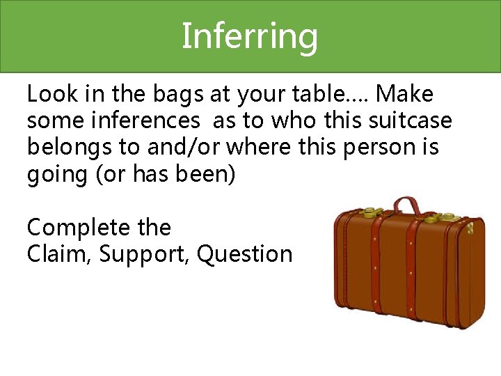 Inferring Look in the bags at your table…. Make some inferences as to who