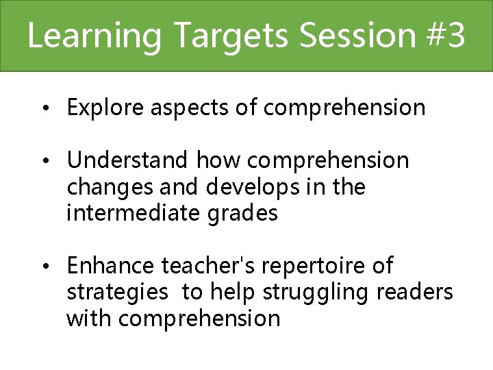 Learning Targets Session #3 • Explore aspects of comprehension • Understand how comprehension changes