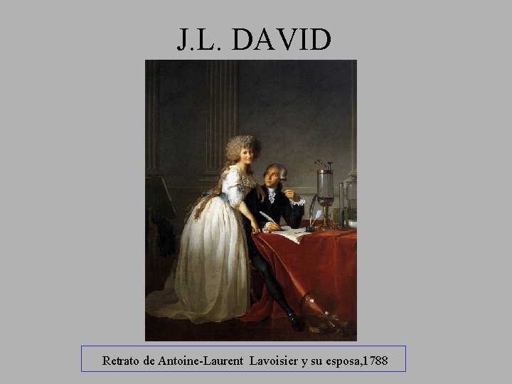 J. L. DAVID Retrato de Antoine-Laurent Lavoisier y su esposa, 1788 