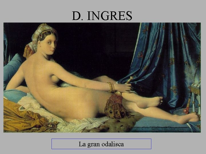 D. INGRES La gran odalisca 