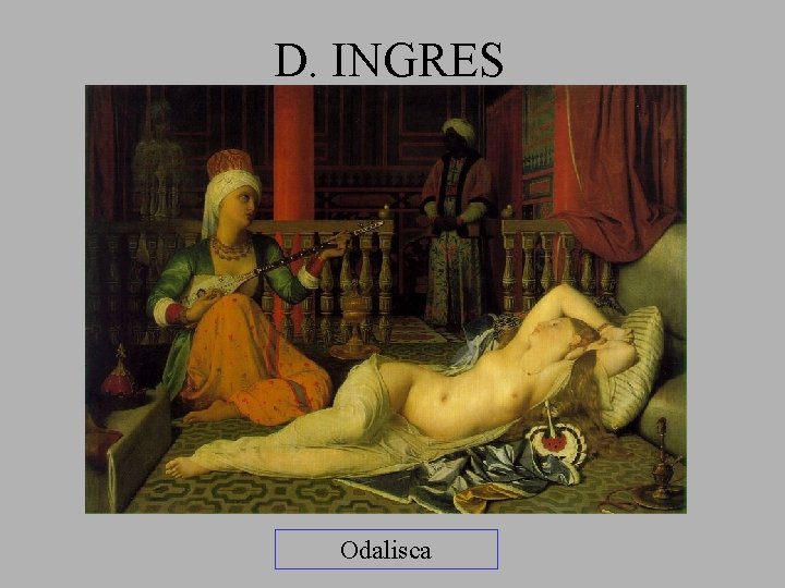 D. INGRES Odalisca 