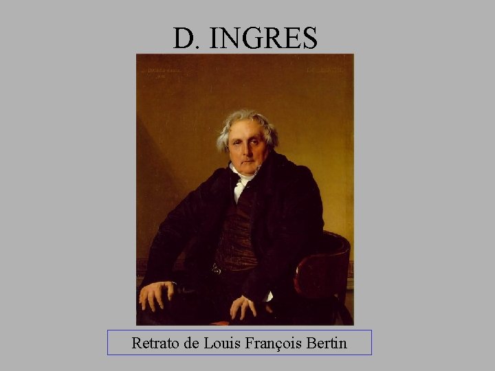 D. INGRES Retrato de Louis François Bertin 