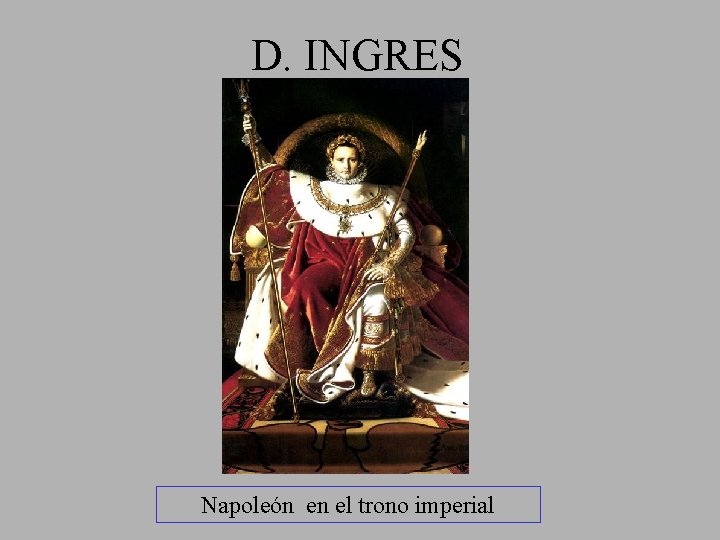 D. INGRES Napoleón en el trono imperial 