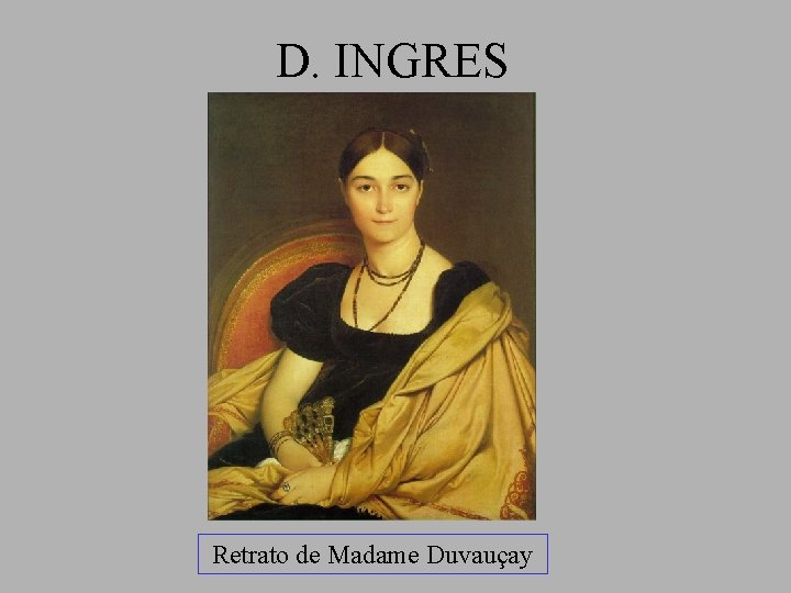 D. INGRES Retrato de Madame Duvauçay 
