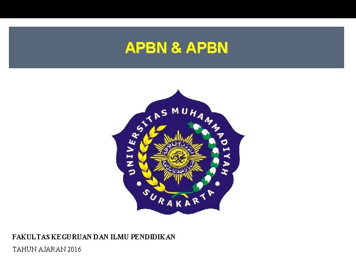 APBN & APBN FAKULTAS KEGURUAN DAN ILMU PENDIDIKAN TAHUN AJARAN 2016 