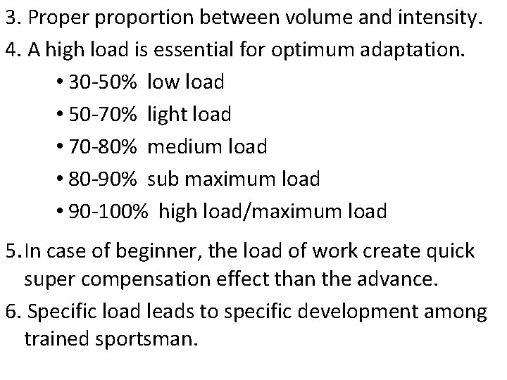 3. Proper proportion between volume and intensity. 4. A high load is essential for