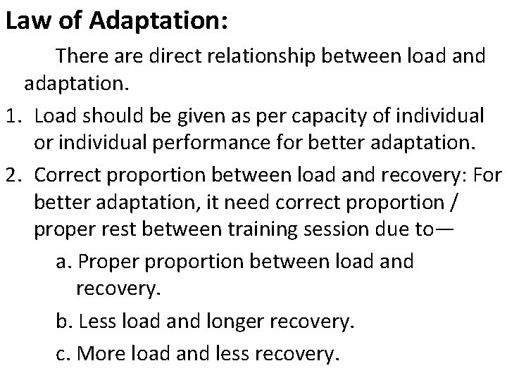 Law of Adaptation: There are direct relationship between load and adaptation. 1. Load should