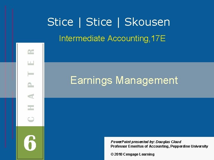 Stice | Skousen Intermediate Accounting, 17 E Earnings Management Power. Point presented by: Douglas