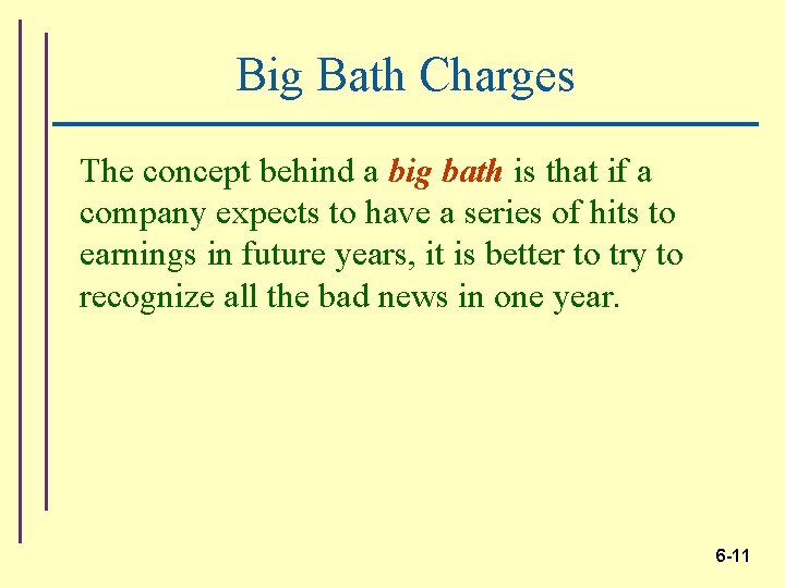 Big Bath Charges The concept behind a big bath is that if a company