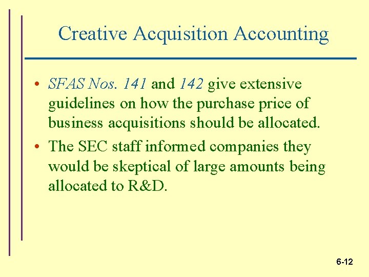 Creative Acquisition Accounting • SFAS Nos. 141 and 142 give extensive guidelines on how