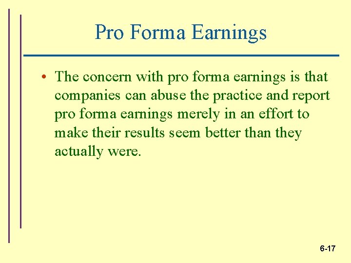 Pro Forma Earnings • The concern with pro forma earnings is that companies can