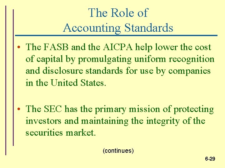 The Role of Accounting Standards • The FASB and the AICPA help lower the