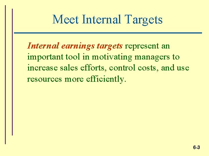 Meet Internal Targets Internal earnings targets represent an important tool in motivating managers to