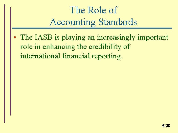 The Role of Accounting Standards • The IASB is playing an increasingly important role