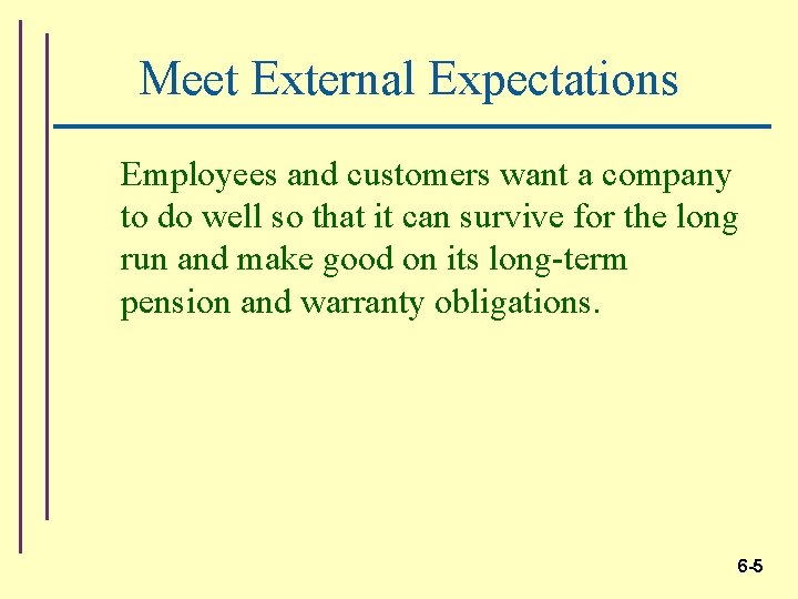 Meet External Expectations Employees and customers want a company to do well so that