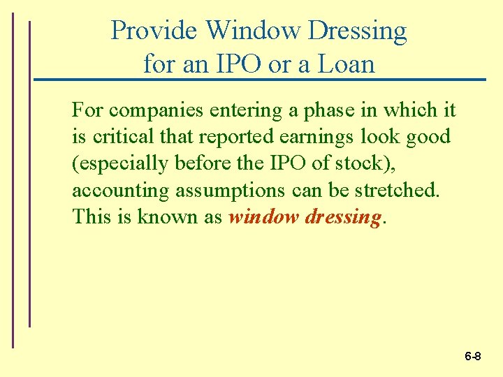 Provide Window Dressing for an IPO or a Loan For companies entering a phase