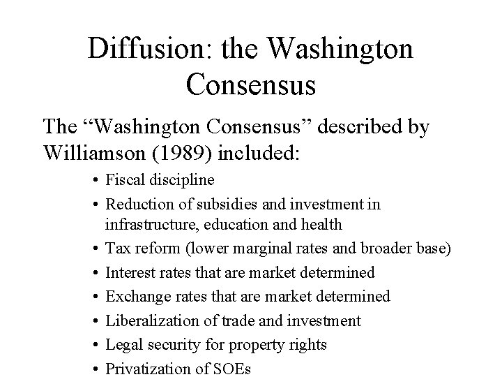 Diffusion: the Washington Consensus The “Washington Consensus” described by Williamson (1989) included: • Fiscal