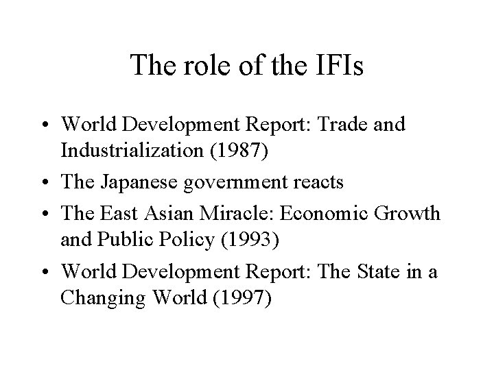 The role of the IFIs • World Development Report: Trade and Industrialization (1987) •