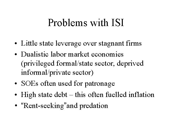 Problems with ISI • Little state leverage over stagnant firms • Dualistic labor market