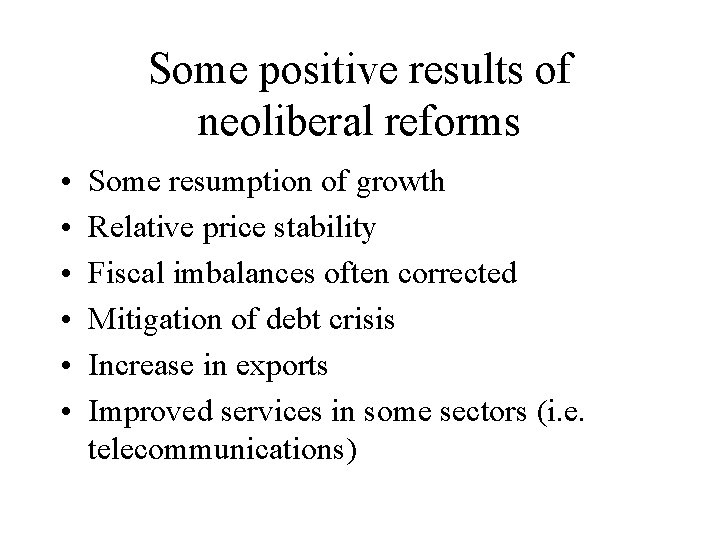 Some positive results of neoliberal reforms • • • Some resumption of growth Relative
