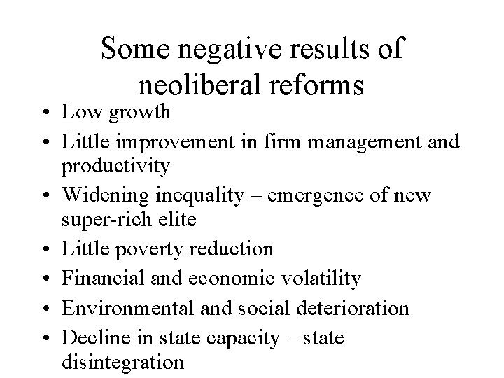 Some negative results of neoliberal reforms • Low growth • Little improvement in firm