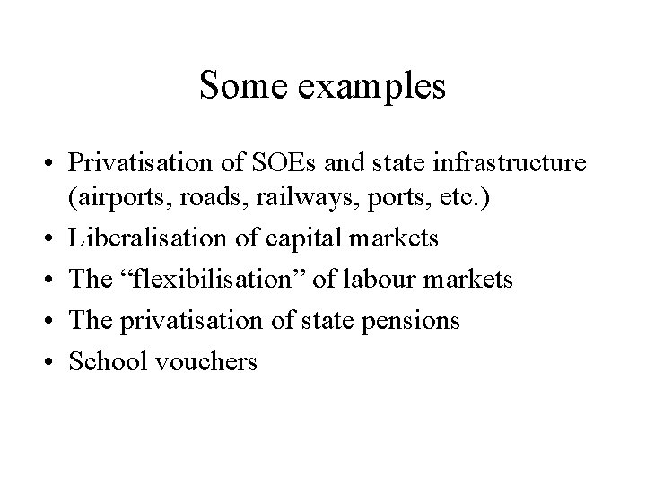 Some examples • Privatisation of SOEs and state infrastructure (airports, roads, railways, ports, etc.