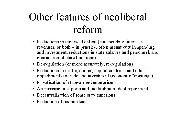 Other features of neoliberal reform • Reductions in the fiscal deficit (cut spending, increase