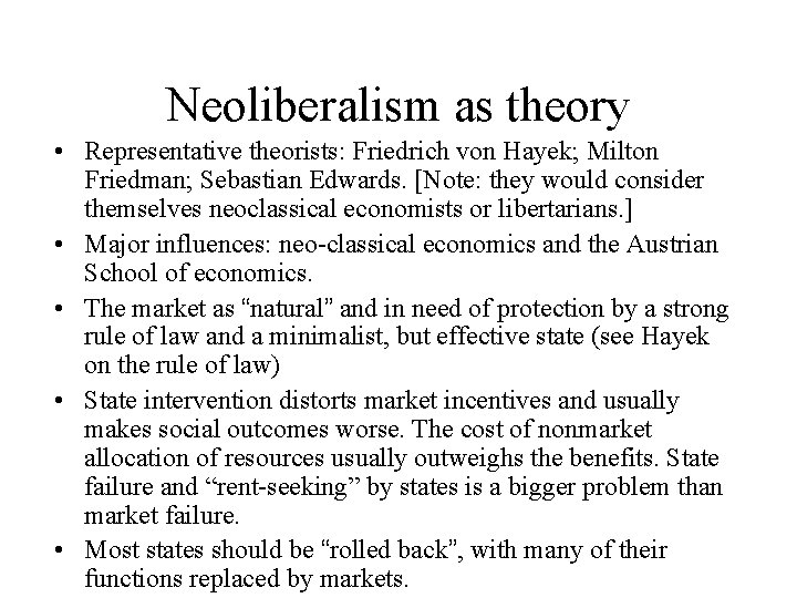 Neoliberalism as theory • Representative theorists: Friedrich von Hayek; Milton Friedman; Sebastian Edwards. [Note: