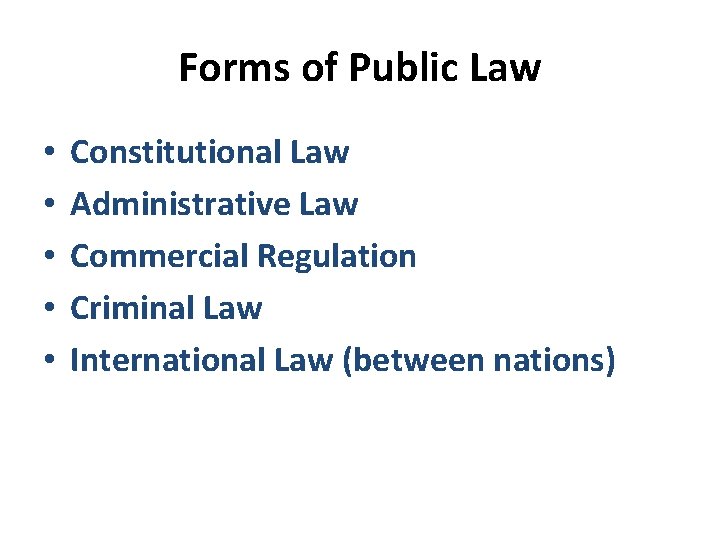 Forms of Public Law • • • Constitutional Law Administrative Law Commercial Regulation Criminal