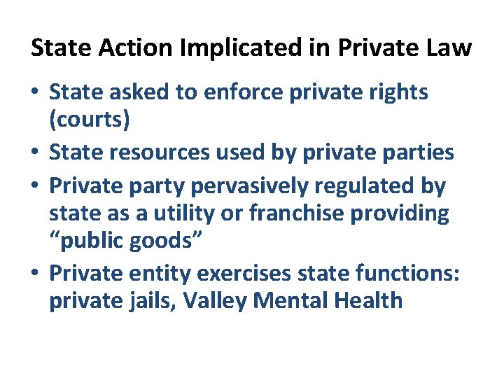 State Action Implicated in Private Law • State asked to enforce private rights (courts)