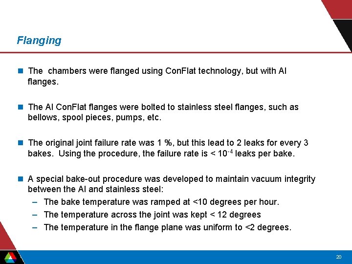 Flanging n The chambers were flanged using Con. Flat technology, but with Al flanges. Flanging n The chambers were flanged using Con. Flat technology, but with Al flanges.