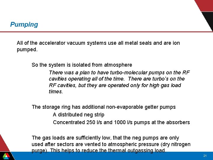 Pumping All of the accelerator vacuum systems use all metal seals and are ion Pumping All of the accelerator vacuum systems use all metal seals and are ion