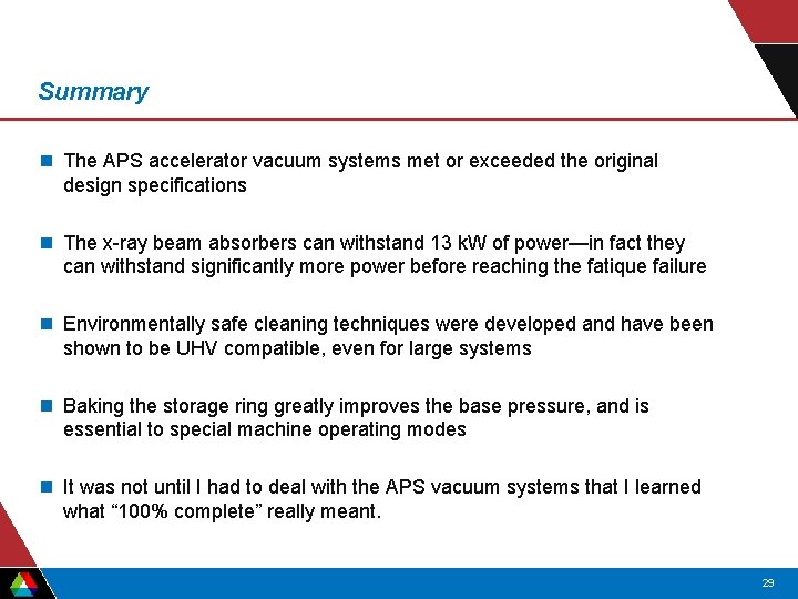 Summary n The APS accelerator vacuum systems met or exceeded the original design specifications Summary n The APS accelerator vacuum systems met or exceeded the original design specifications