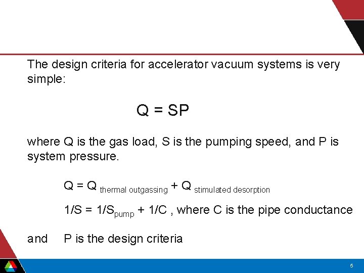 The design criteria for accelerator vacuum systems is very simple: Q = SP where The design criteria for accelerator vacuum systems is very simple: Q = SP where