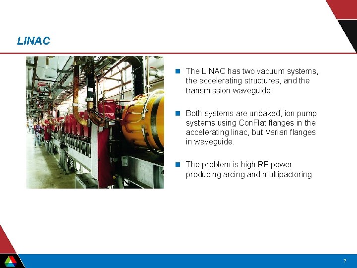 LINAC n The LINAC has two vacuum systems, the accelerating structures, and the transmission LINAC n The LINAC has two vacuum systems, the accelerating structures, and the transmission