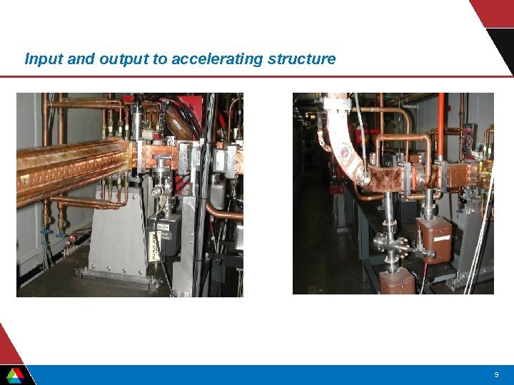 Input and output to accelerating structure 9 Input and output to accelerating structure 9