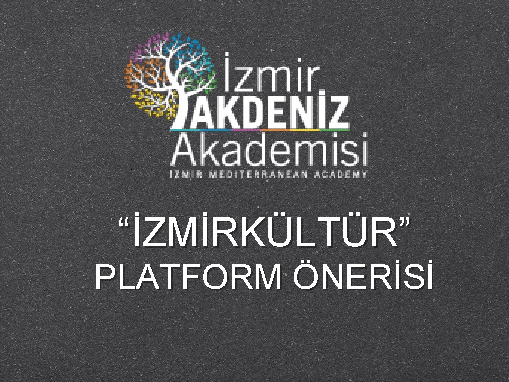 “İZMİRKÜLTÜR” PLATFORM ÖNERİSİ 