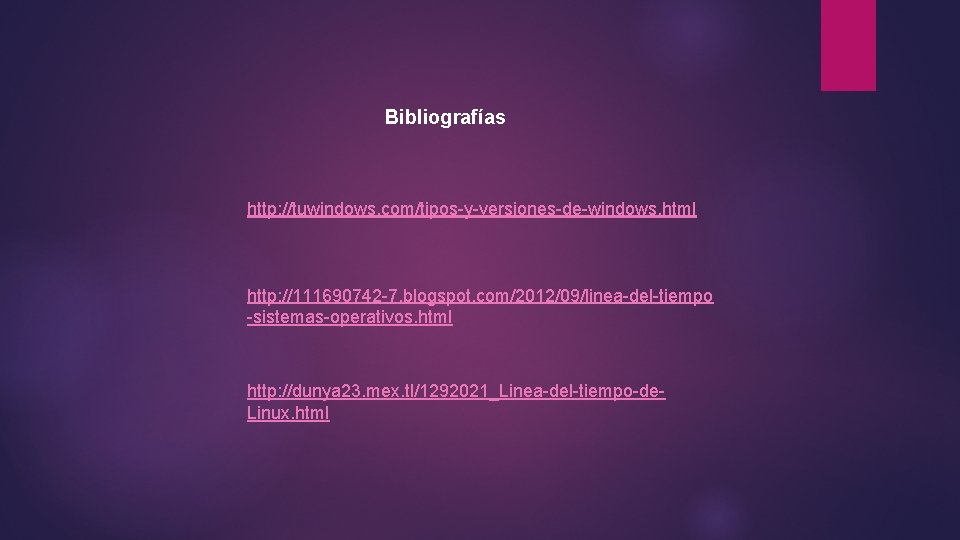 Bibliografías http: //tuwindows. com/tipos-y-versiones-de-windows. html http: //111690742 -7. blogspot. com/2012/09/linea-del-tiempo -sistemas-operativos. html http: //dunya