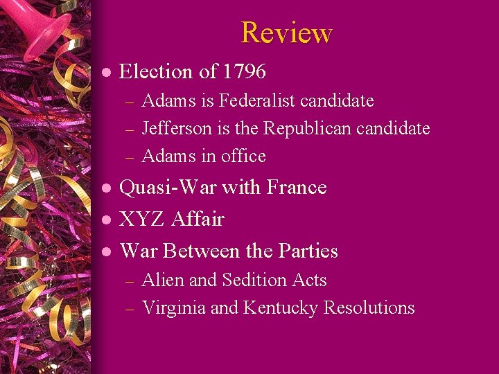 Review l Election of 1796 Adams is Federalist candidate – Jefferson is the Republican