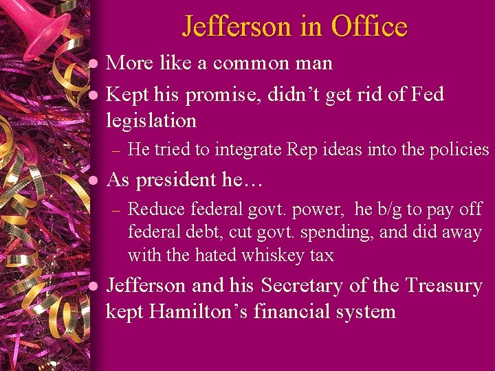 Jefferson in Office l l More like a common man Kept his promise, didn’t