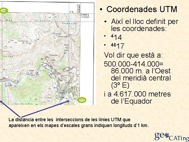  • Coordenades UTM • Així el lloc definit per les coordenades: • 414