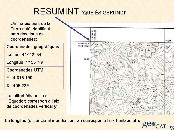 RESUMINT (QUE ÉS GERUNDI) Un mateix punt de la Terra està identificat amb dos