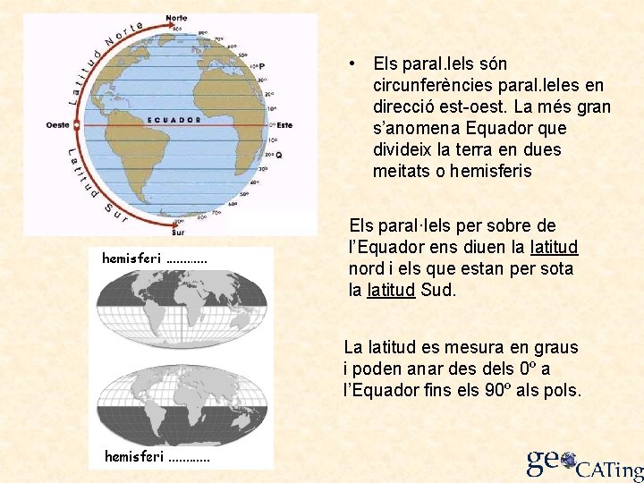  • Els paral. lels són circunferències paral. leles en direcció est-oest. La més